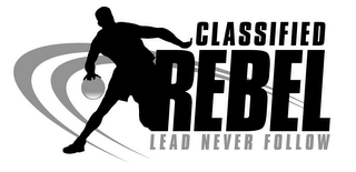 CLASSIFIED REBEL LEAD NEVER FOLLOW