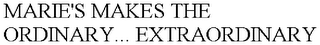 MARIE'S MAKES THE ORDINARY... EXTRAORDINARY