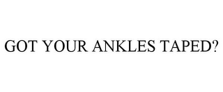 GOT YOUR ANKLES TAPED?