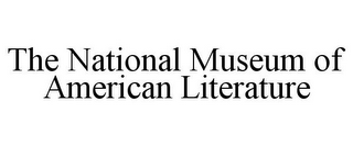 THE NATIONAL MUSEUM OF AMERICAN LITERATURE