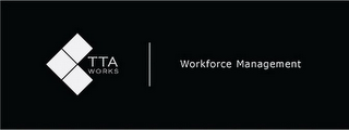 TTA WORKS WORKFORCE MANAGEMENT