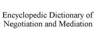 ENCYCLOPEDIC DICTIONARY OF NEGOTIATION AND MEDIATION