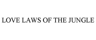 LOVE LAWS OF THE JUNGLE