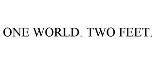 ONE WORLD. TWO FEET.