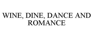 WINE, DINE, DANCE AND ROMANCE