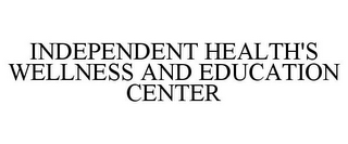 INDEPENDENT HEALTH'S WELLNESS AND EDUCATION CENTER