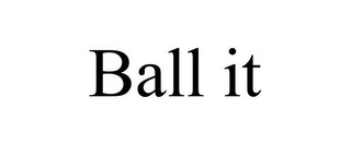 BALL IT