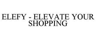 ELEFY - ELEVATE YOUR SHOPPING