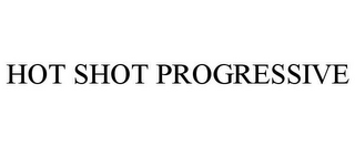 HOT SHOT PROGRESSIVE