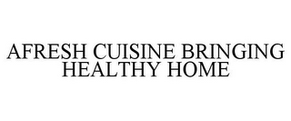 AFRESH CUISINE BRINGING HEALTHY HOME