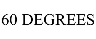 60 DEGREES