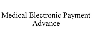 MEDICAL ELECTRONIC PAYMENT ADVANCE