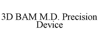 3D BAM M.D. PRECISION DEVICE