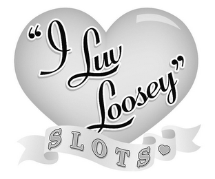 "I LUV LOOSEY" SLOTS