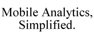 MOBILE ANALYTICS, SIMPLIFIED.