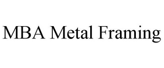 MBA METAL FRAMING