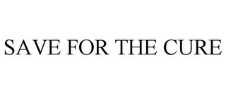 SAVE FOR THE CURE