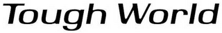 TOUGH WORLD