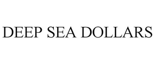 DEEP SEA DOLLARS