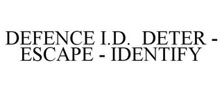 DEFENCE I.D. DETER - ESCAPE - IDENTIFY