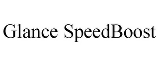 GLANCE SPEEDBOOST