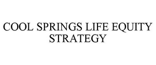 COOL SPRINGS LIFE EQUITY STRATEGY