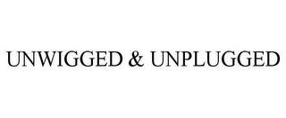 UNWIGGED & UNPLUGGED