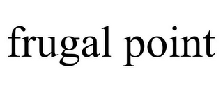 FRUGAL POINT