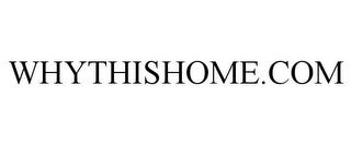 WHYTHISHOME.COM