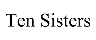 TEN SISTERS