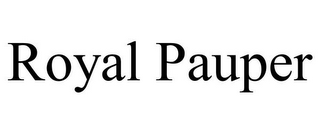 ROYAL PAUPER