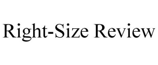 RIGHT-SIZE REVIEW