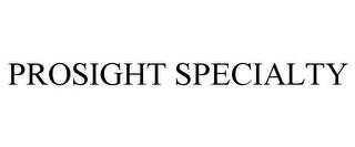 PROSIGHT SPECIALTY