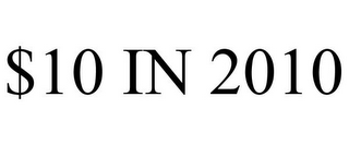 $10 IN 2010