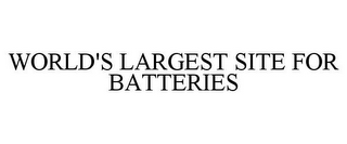 WORLD'S LARGEST SITE FOR BATTERIES