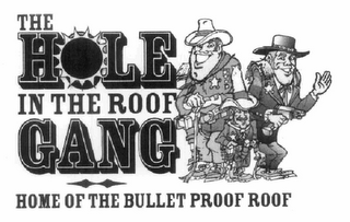 THE HOLE IN THE ROOF GANG HOME OF THE BULLET PROOF ROOF