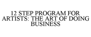 12 STEP PROGRAM FOR ARTISTS: THE ART OF DOING BUSINESS