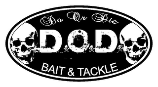 DO OR DIE D O D BAIT & TACKLE