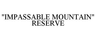 "IMPASSABLE MOUNTAIN" RESERVE