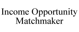 INCOME OPPORTUNITY MATCHMAKER