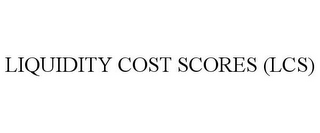 LIQUIDITY COST SCORES (LCS)