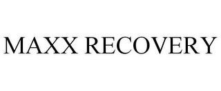 MAXX RECOVERY