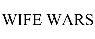 WIFE WARS