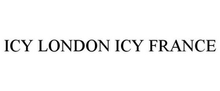 ICY LONDON ICY FRANCE