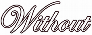 WITHOUT