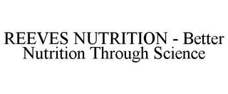 REEVES NUTRITION - BETTER NUTRITION THROUGH SCIENCE