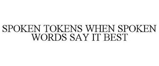 SPOKEN TOKENS WHEN SPOKEN WORDS SAY IT BEST