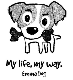 MY LIFE, MY WAY. EMMA DOG