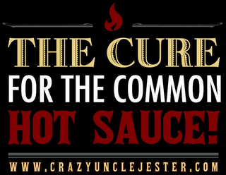 THE CURE FOR THE COMMON HOT SAUCE WWW.CRAZYUNCLEJESTER.COM