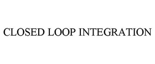 CLOSED LOOP INTEGRATION